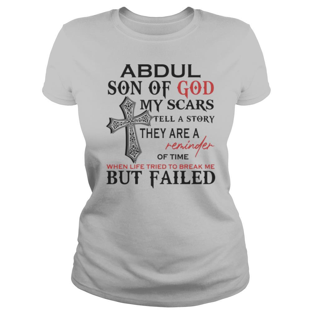 Abdul son of god my scars tell a story they are a reminder of time when life tried to break me but failed shirt