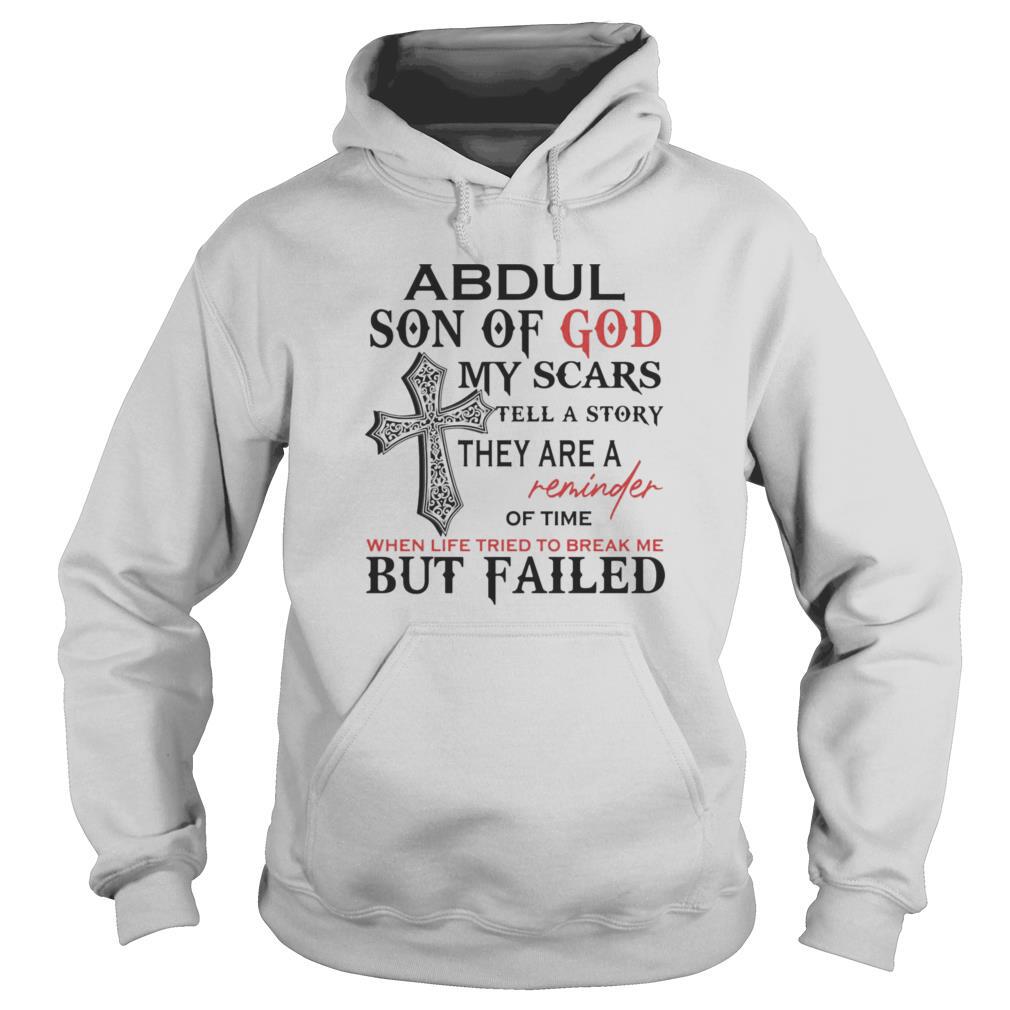 Abdul son of god my scars tell a story they are a reminder of time when life tried to break me but failed shirt