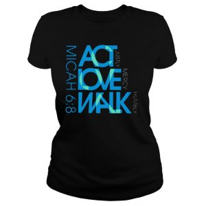 Act Love Walk Micah 68 shirt
