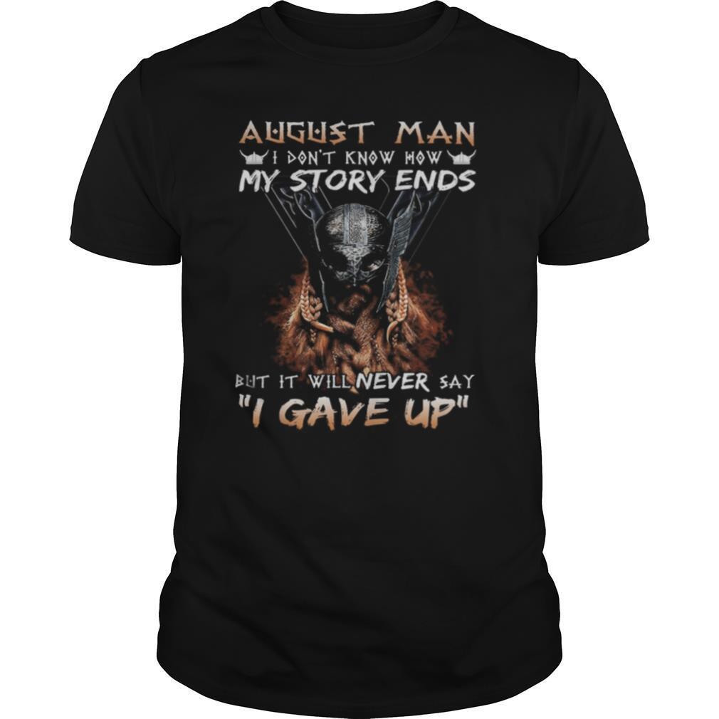 August man I don’t know how my story ends but it will never say I gave up shirt