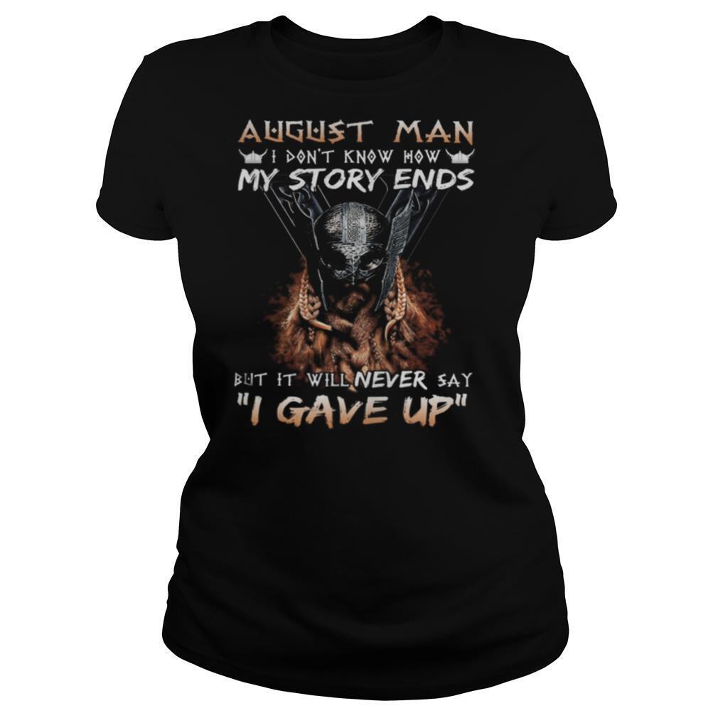 August man I don’t know how my story ends but it will never say I gave up shirt