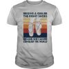 Ballet Give A Girl The Right Shoes And She Can Conquer The World shirt