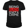 Being black is not a crime royalty shirt