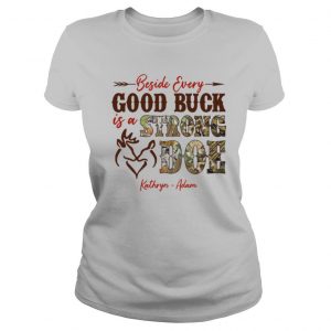 Beside Every Good Buck Is A Strong Doe Kathryn Adam shirt