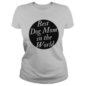 Best Dog Mom In The World shirt