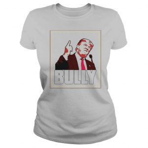 Bully Funny Donald Trump shirt