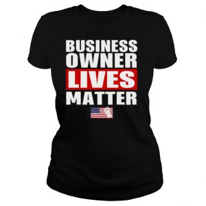 Business Owner Lives Matter shirt