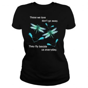 Butterfly Those We Love Don’t Away They Fly Beside Us Everyday shirt