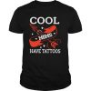 Cool moms have tattoos shirt