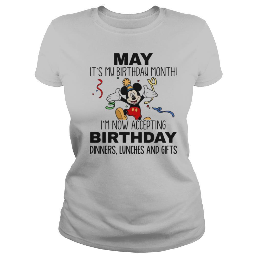 Disney mickey mouse may it’s my birthday month i’m now accepting birthday dinners lunches and gifts shirt