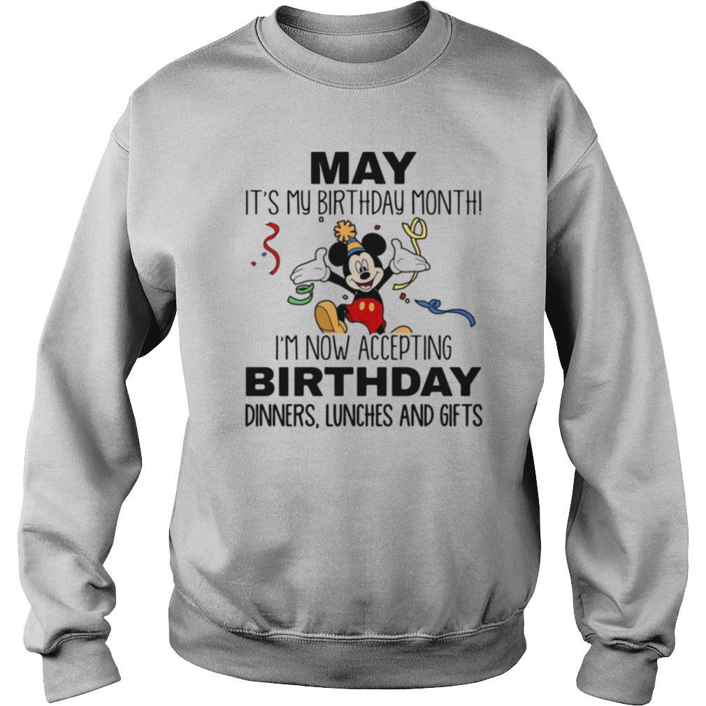 Disney mickey mouse may it’s my birthday month i’m now accepting birthday dinners lunches and gifts shirt