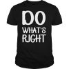 Do what’s right shirt