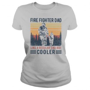Fire Fighter Dad Like A Regular Dad But Cooler Vintage shirt