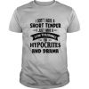 I Don’t Have A Short Temper I Just Have A Low Tolerance For Hypocrites And Drama shirt