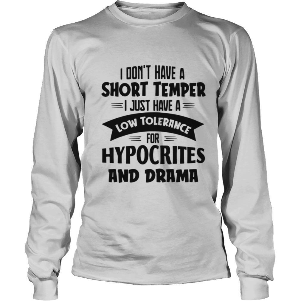 I Don’t Have A Short Temper I Just Have A Low Tolerance For Hypocrites And Drama shirt