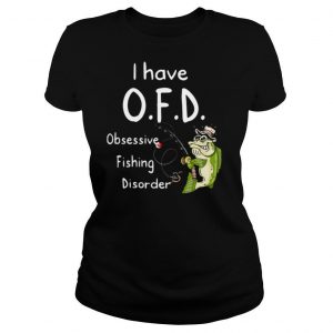 I Have OFD Obsessive Fishing Disorder shirt