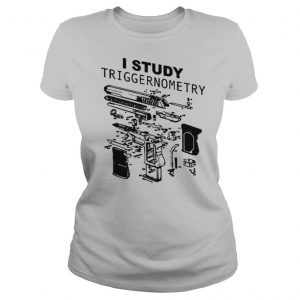 I Study Triggernometry shirt