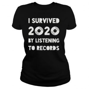 I survived 2020 by listening to records shirt