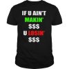 If You Ain’t Makin’ Money U Losin’ Money shirt