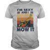 I'm Sexy And I Mow It Vintage shirt