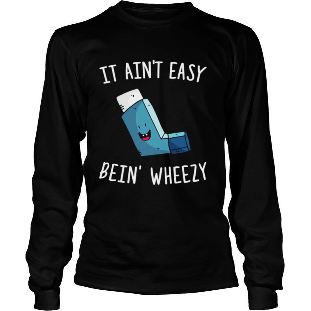 It Ain't Easy Bein' Wheezy shirt