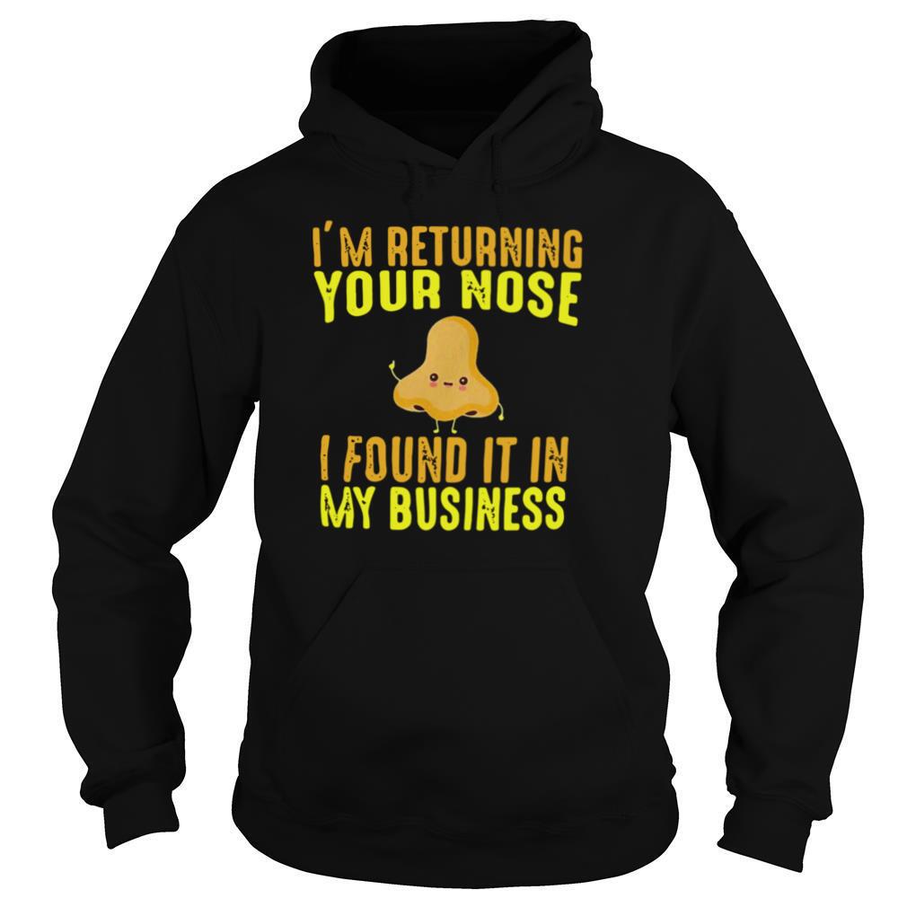 I’m Returning Your Nose I Found It In My Business shirt