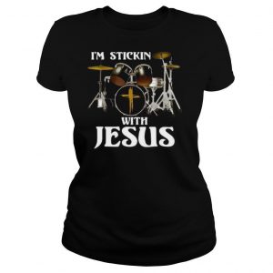 I’m Stickin’ With Jesus shirt