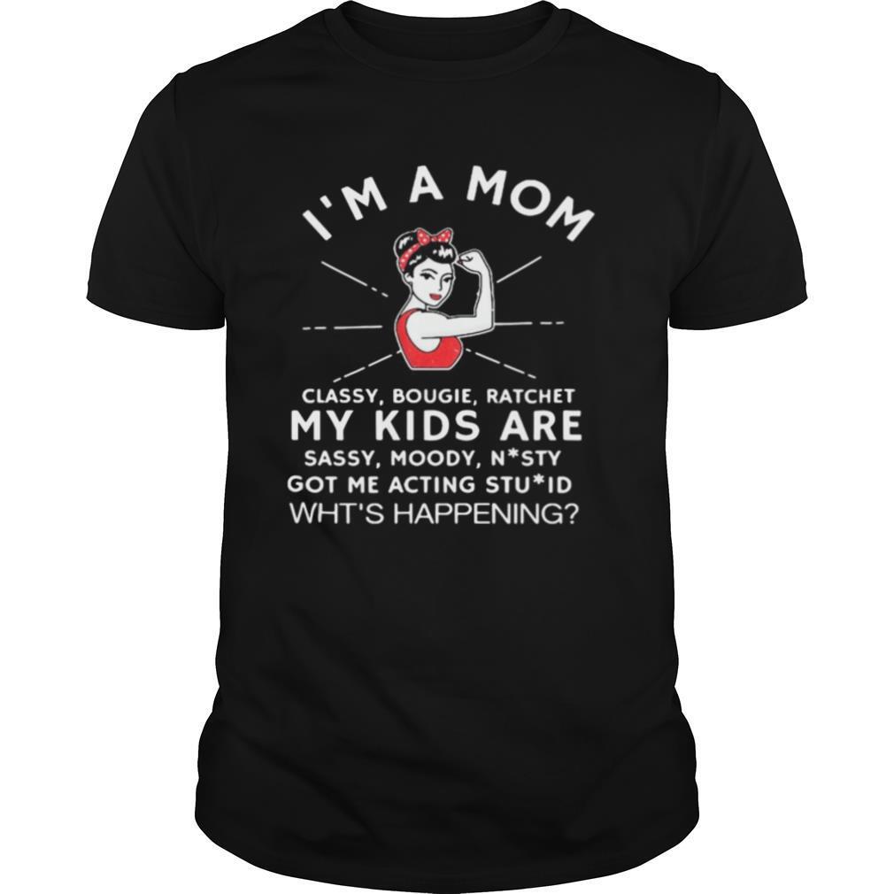 I’m a mom classy bougie ratchet my kids are sassy moody shirt