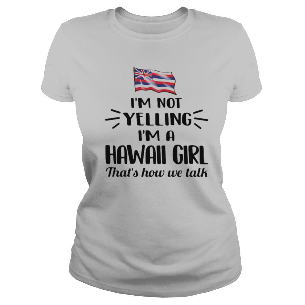 I’m not yelling im a hawall girl thats how we talk american flag shirt