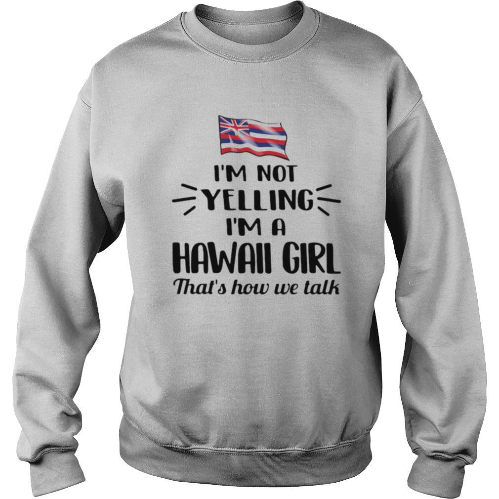 I’m not yelling im a hawall girl thats how we talk american flag shirt