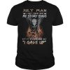 July man I don’t know how my story ends but it will never say I gave up shirt