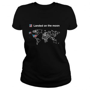 Landed On The Moon shirt