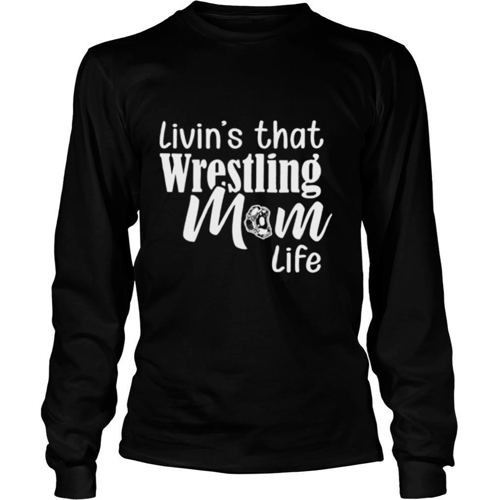 Livin’s that wrestling mom life shirt