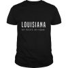 Louisiana my roots my home shirt