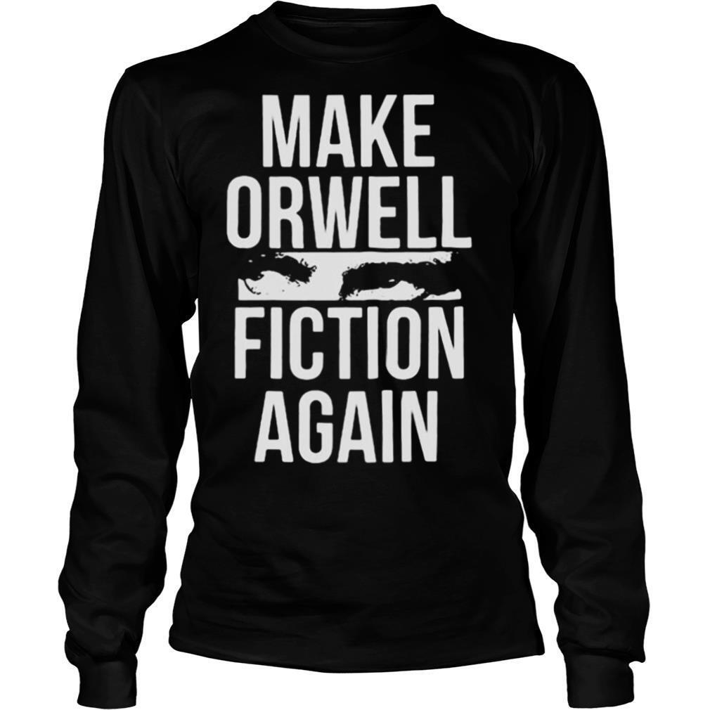Make Orwell Fiction Again shirt