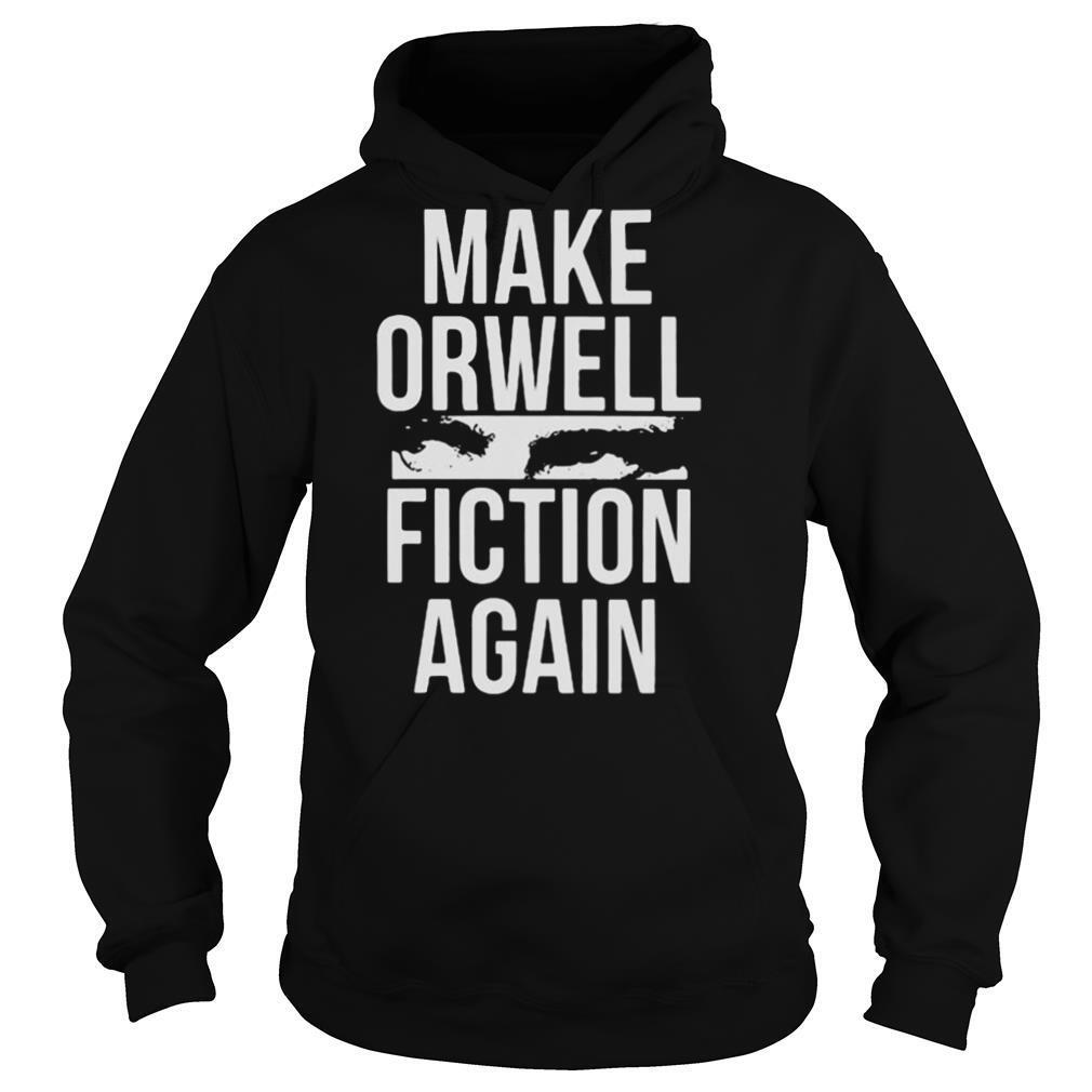 Make Orwell Fiction Again shirt
