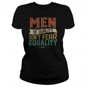 Men Of Quality Don’t Fear Equality Feminist shirt