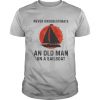 Never underestimate an old man on a sailboat sunset shirt