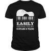 Piano Easily Distracted By Guitars And Piano shirt
