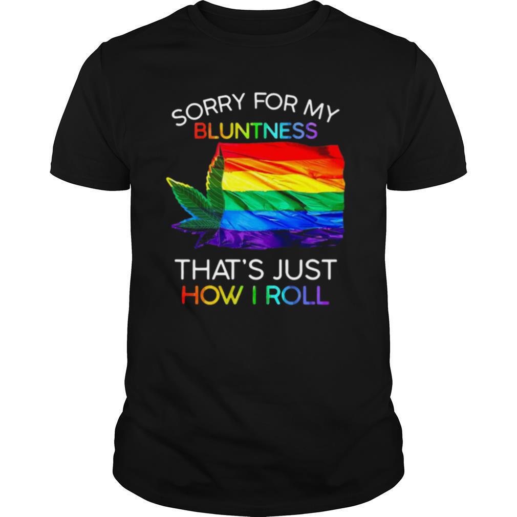 Sorry For My Bluntness That’s Just How I Roll Weed Tent shirt