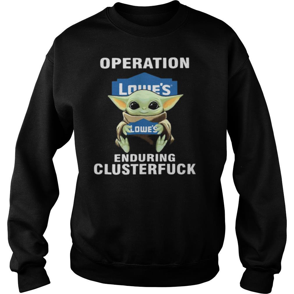 Star wars baby yoda hug lowe’s operation enduring clusterfuck shirt