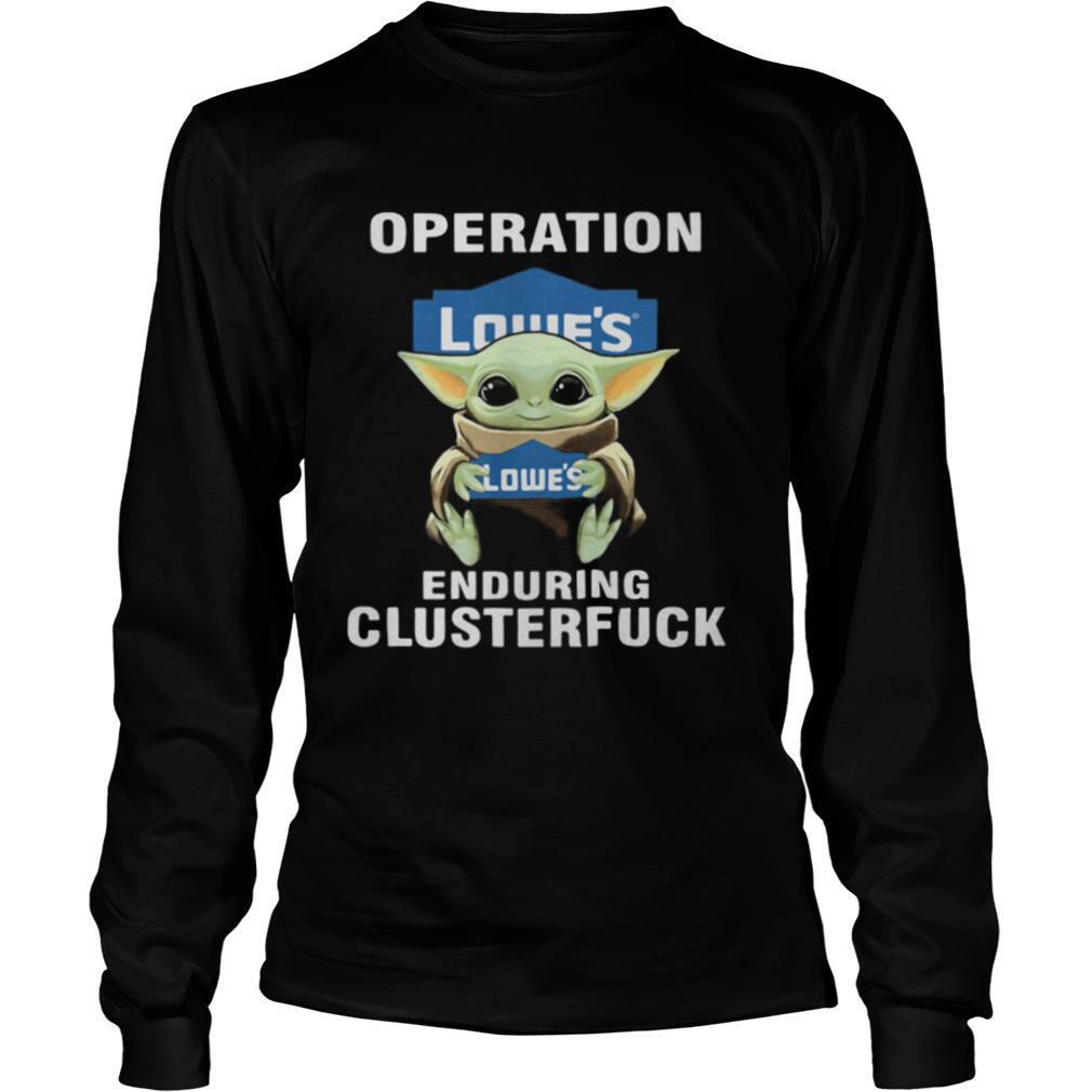 Star wars baby yoda hug lowe’s operation enduring clusterfuck shirt