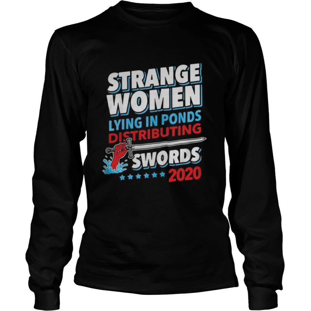 Strange Women Lying In Ponds Distributing Swords 2020 shirt