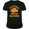 Taters Over Haters shirt