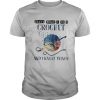 That’s what I do I crochet and I know things shirt