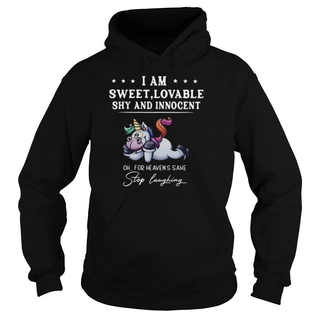 Unicorn I Am Sweet Lovable Shy And Innocent Oh For Heavens Sake Stop Laughing shirt
