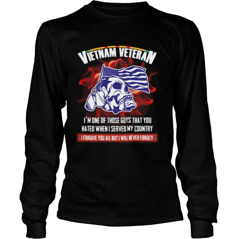 Vietnam veteran I’m one of those guys that you hated when I served my country skull shirt
