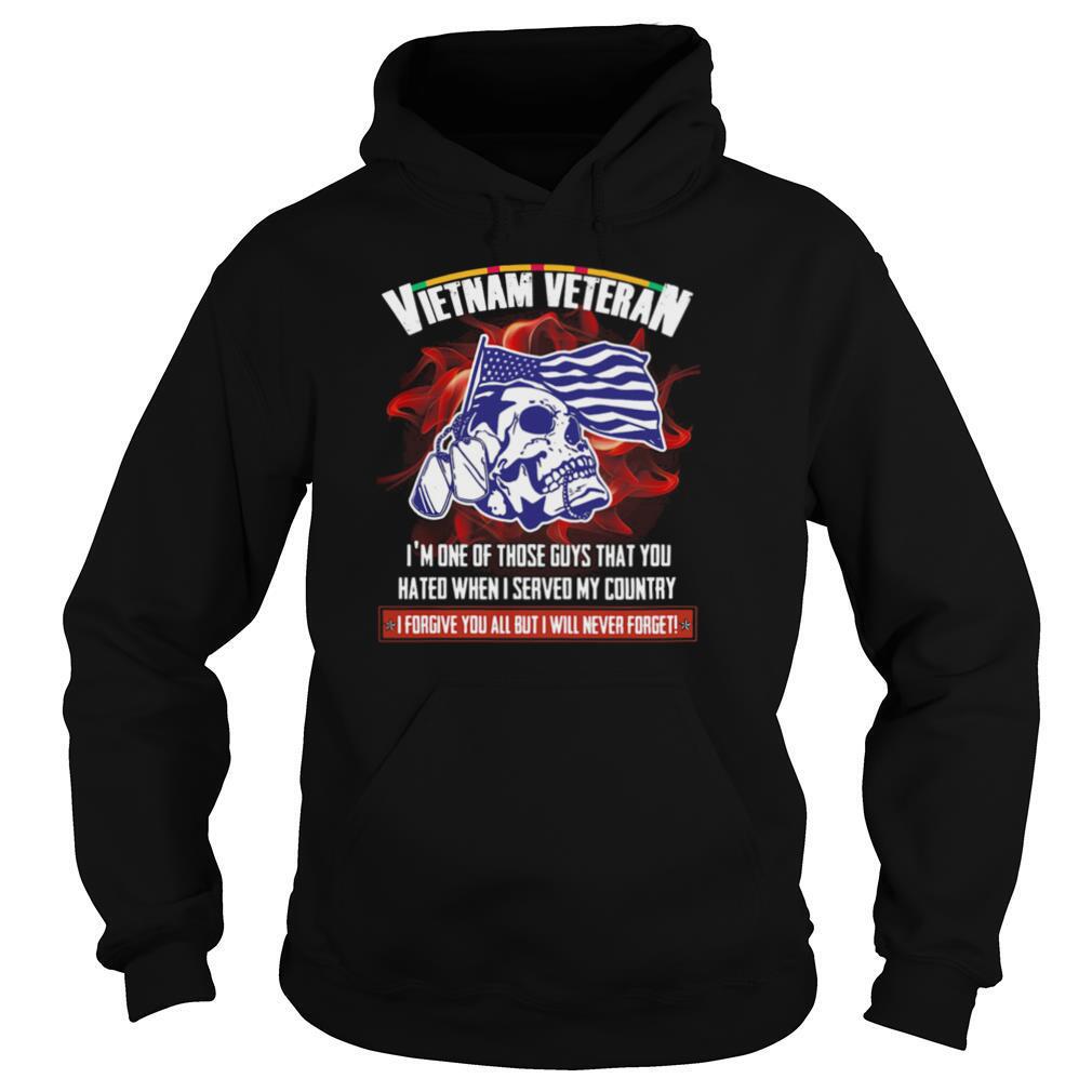 Vietnam veteran I’m one of those guys that you hated when I served my country skull shirt