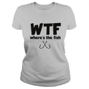 WTF WHERE’S THE FISH FISHING shirt