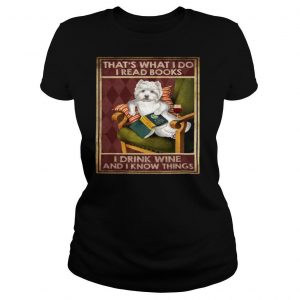 Westie That’s What I Do I Read Books I Drink Wine And I Know Things shirt